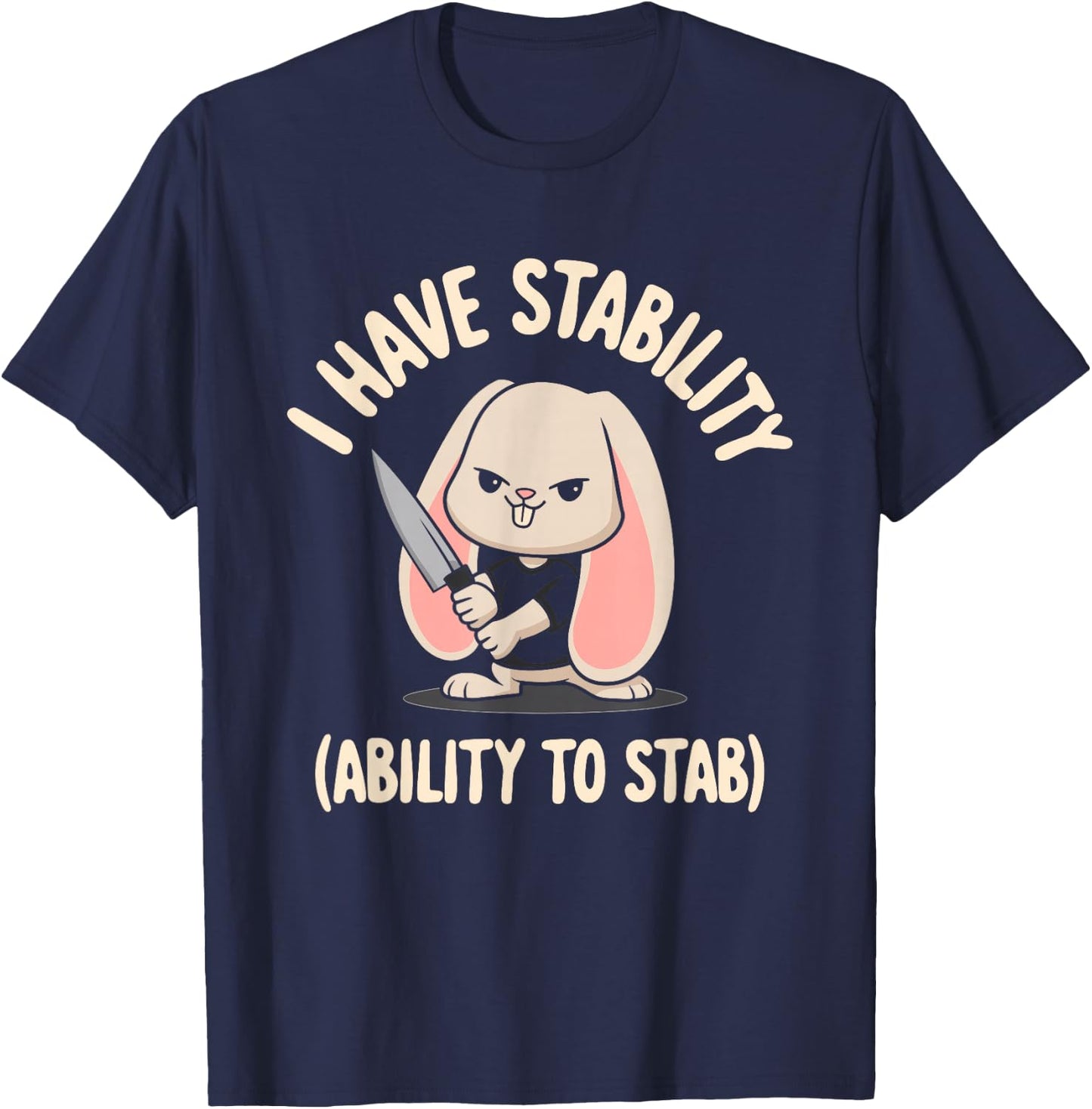 I Have Stability Ability To Stab T-Shirt - T-Shirt | Navy