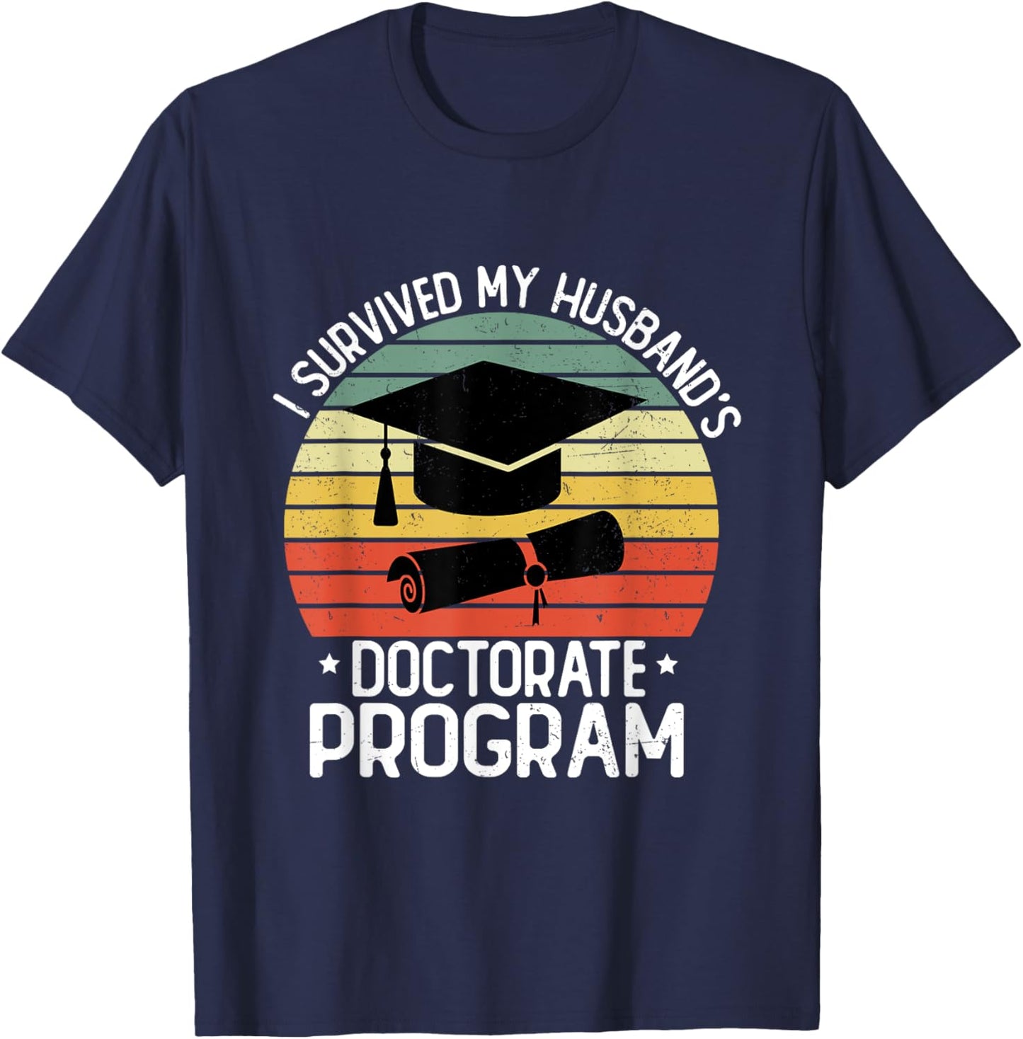 I Survived My Husband's Doctorate Program Doctoral Degree T-Shirt - T-Shirt | Navy