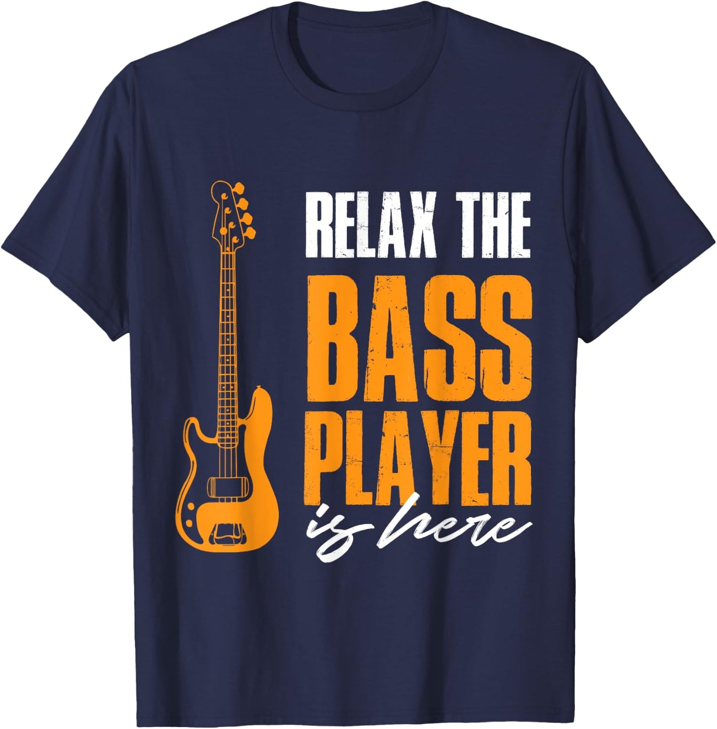 Relax The Bass Player Is Here Funny Bass Lover Band Musician T-Shirt - T-Shirt | Navy