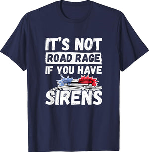 It's Not Road Rage If You Have Sirens - Police Officer T-Shirt - T-Shirt | Navy
