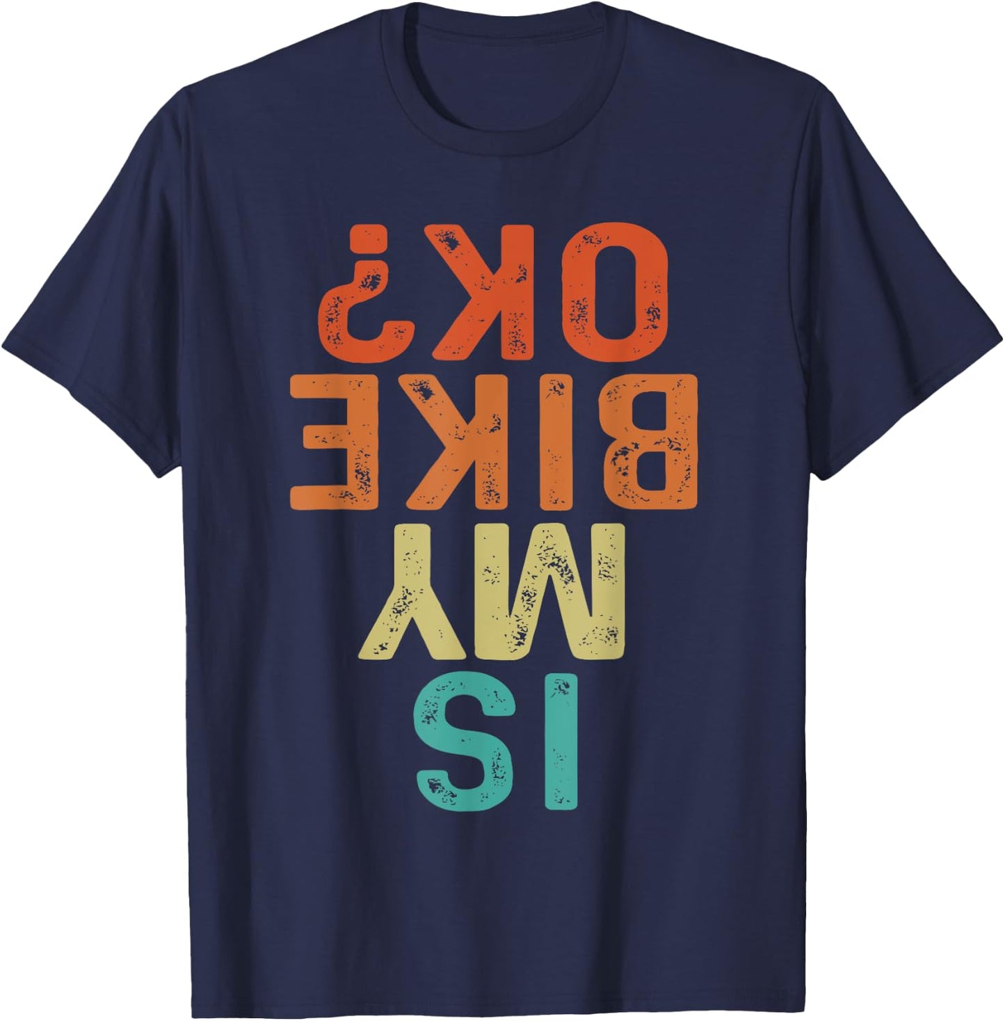 Is My Bike OK? Biker Cycling Funny Motorcycle T-Shirt - T-Shirt | Navy