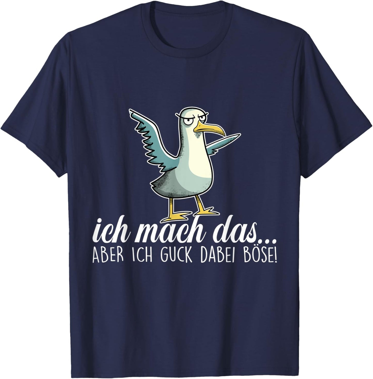 ICH MACH DAS X ABER ICH GUCK DABEI BÖSE ,Vogel Möwe Ironie T-Shirt - T-Shirt | Navy