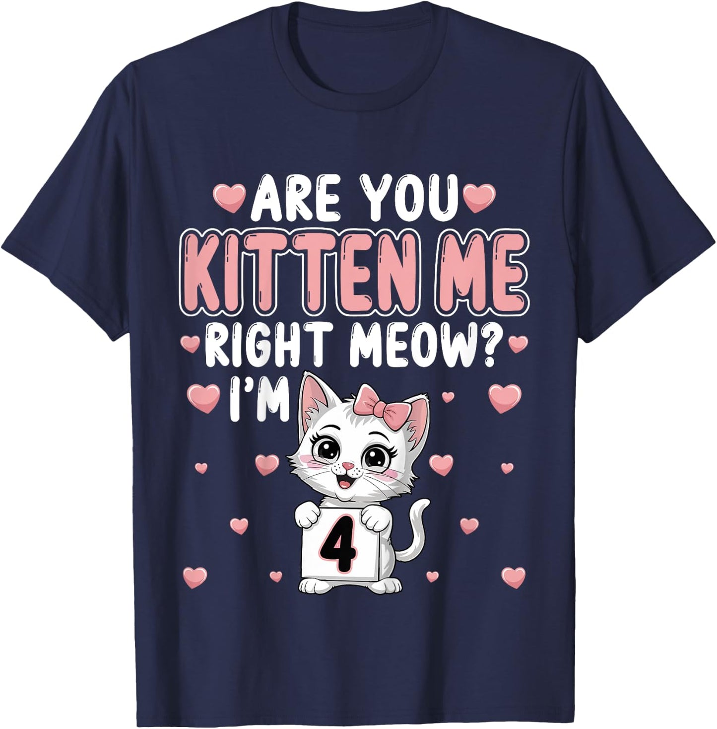 Are You Kitten Me Right Meow I’m 4 Cat 4th Birthday Party for Kids T-Shirt - T-Shirt | Navy