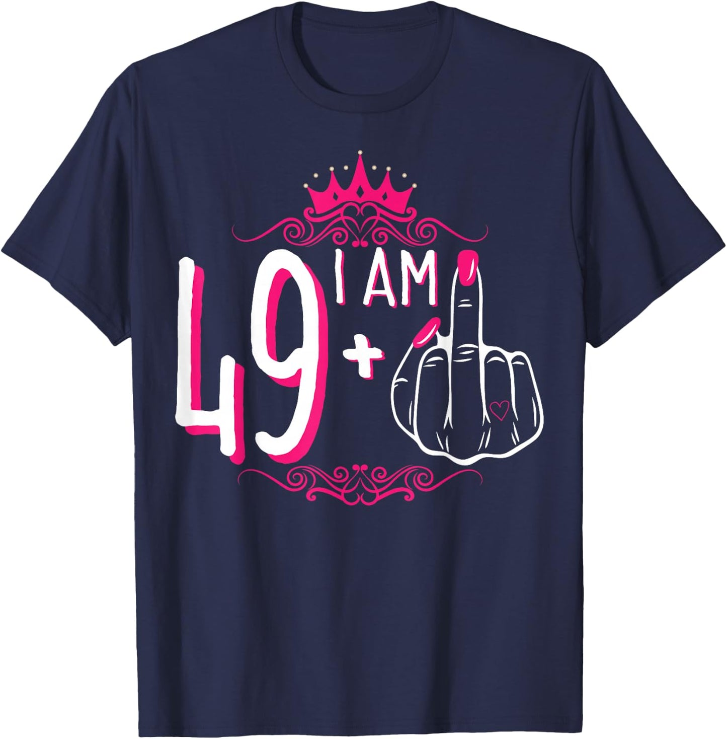 I Am 49 Plus 1 Middle Finger 49th Women's Birthday Funny T-Shirt - T-Shirt | Navy