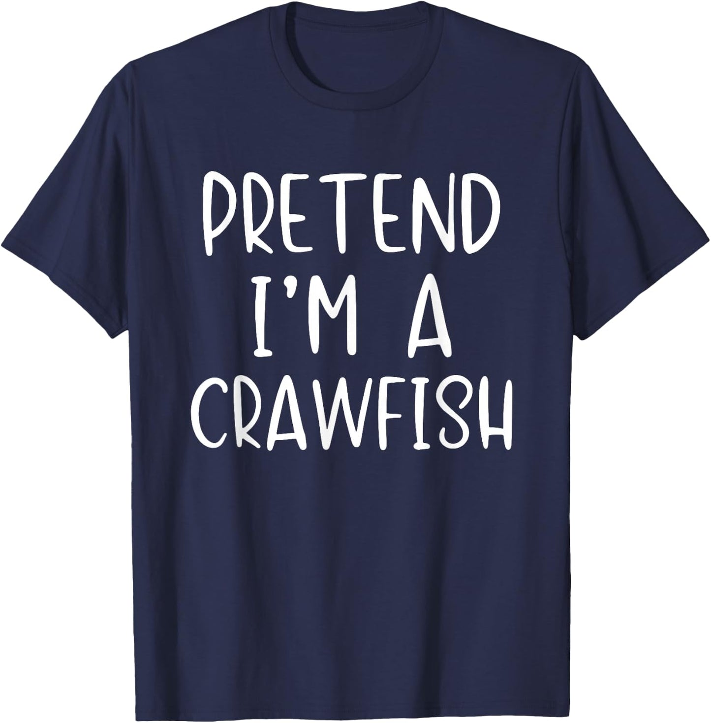 Pretend I'm A Crawfish Costume Halloween Simple Craw-Fish T-Shirt - T-Shirt | Navy