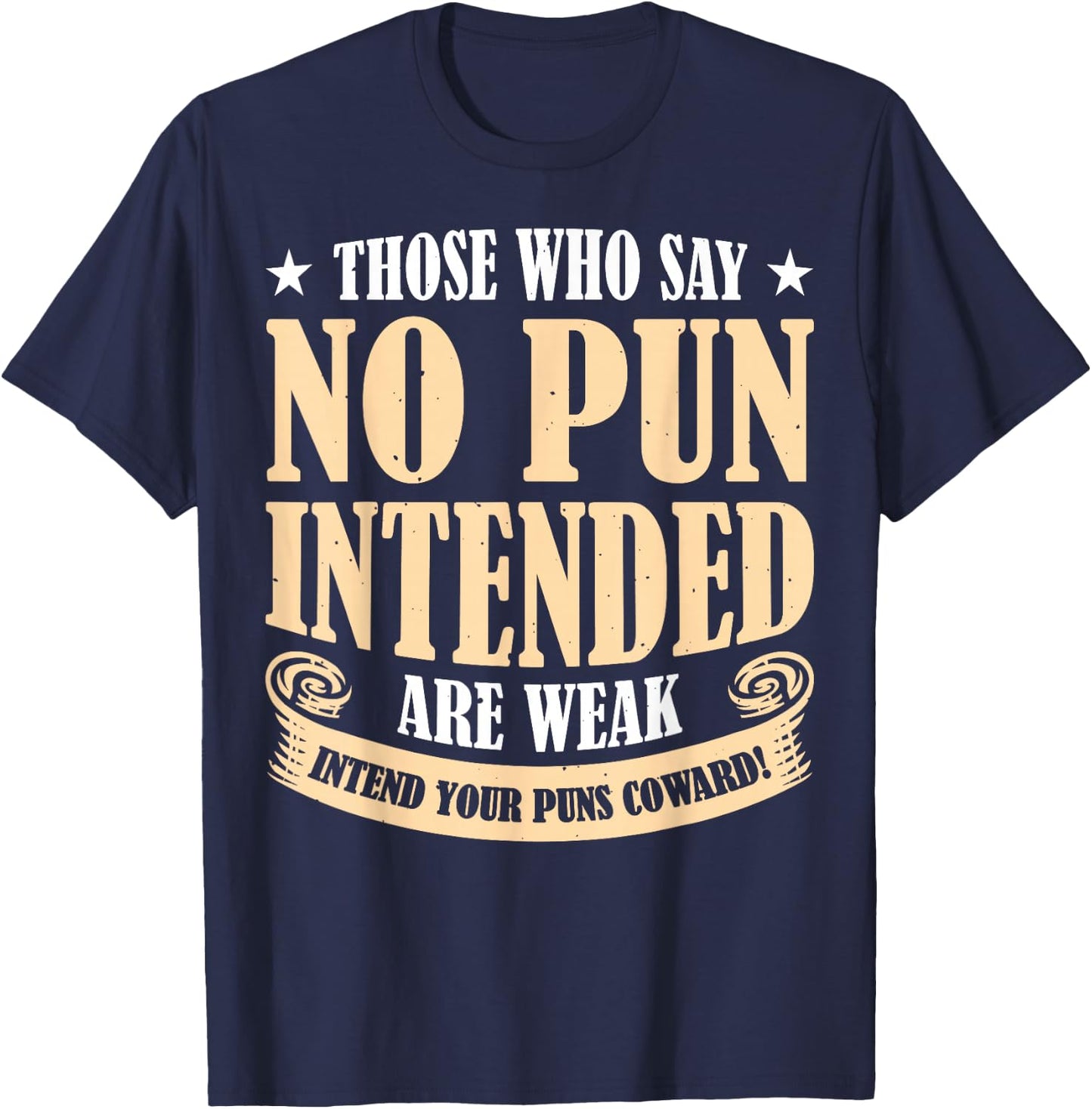 Those Who Say No Pun Intended Are Weak T-Shirt - T-Shirt | Navy
