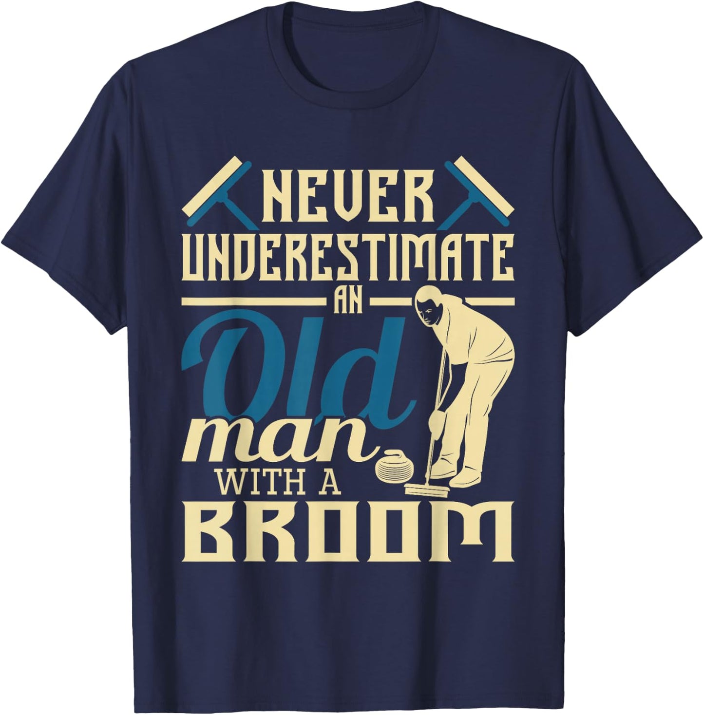 Never Underestimate An Old Man With A Broom - Curling Curler T-Shirt - T-Shirt | Navy