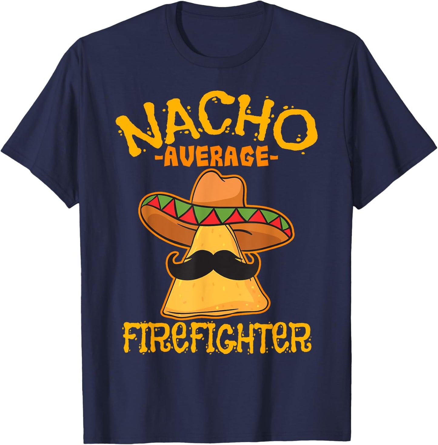 Nacho Average Firefighter Fireman Firefighting Cinco de Mayo T-Shirt - T-Shirt | Navy