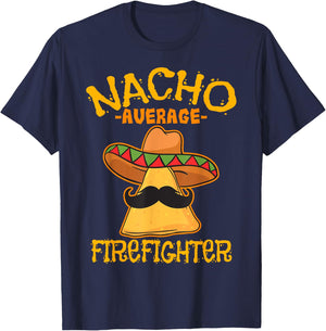 Nacho Average Firefighter Fireman Firefighting Cinco de Mayo T-Shirt - T-Shirt | Navy
