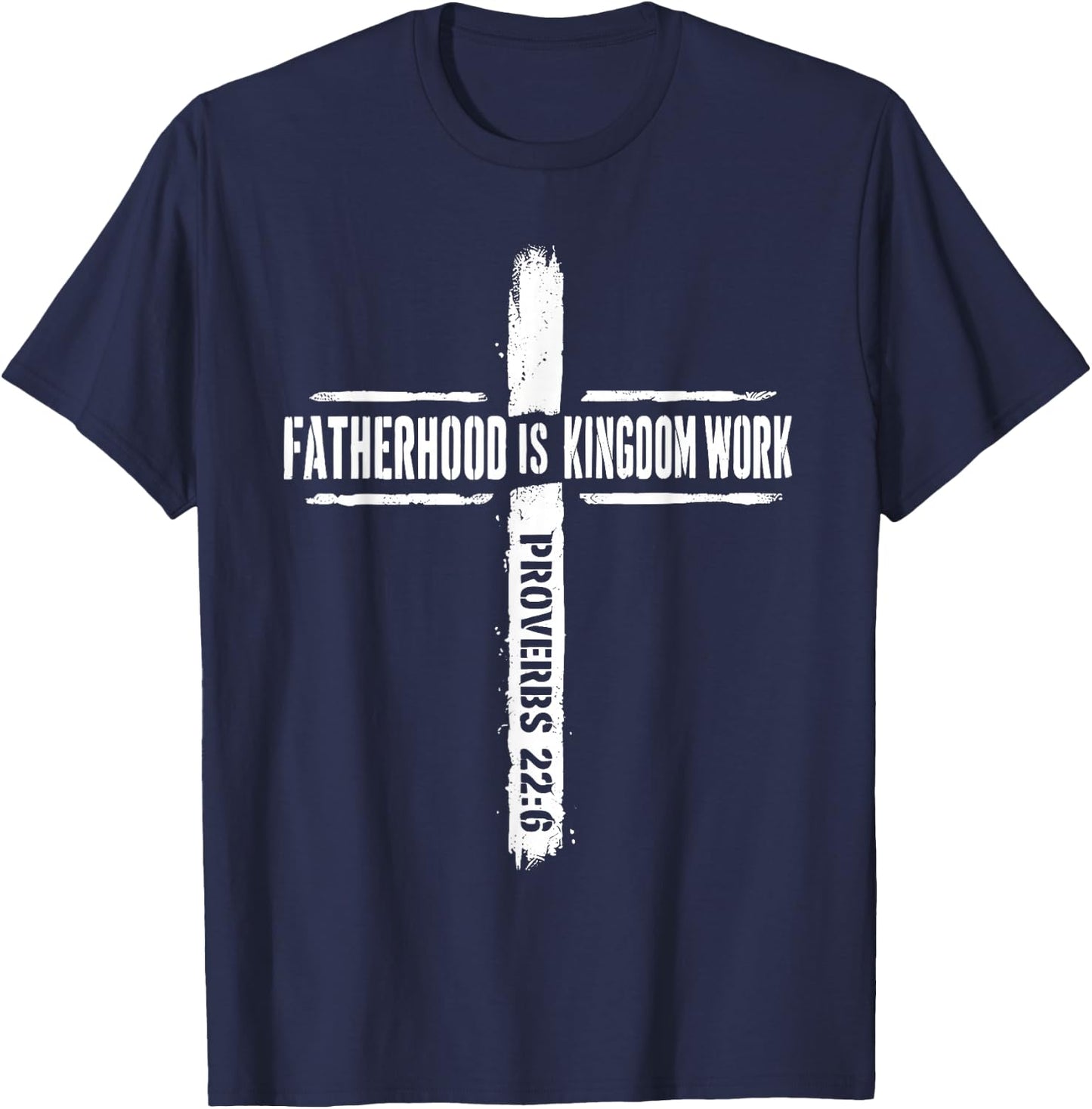 Fatherhood is Kingdom Work Proverbs 22 6 Christian Dad T-Shirt - T-Shirt | Navy