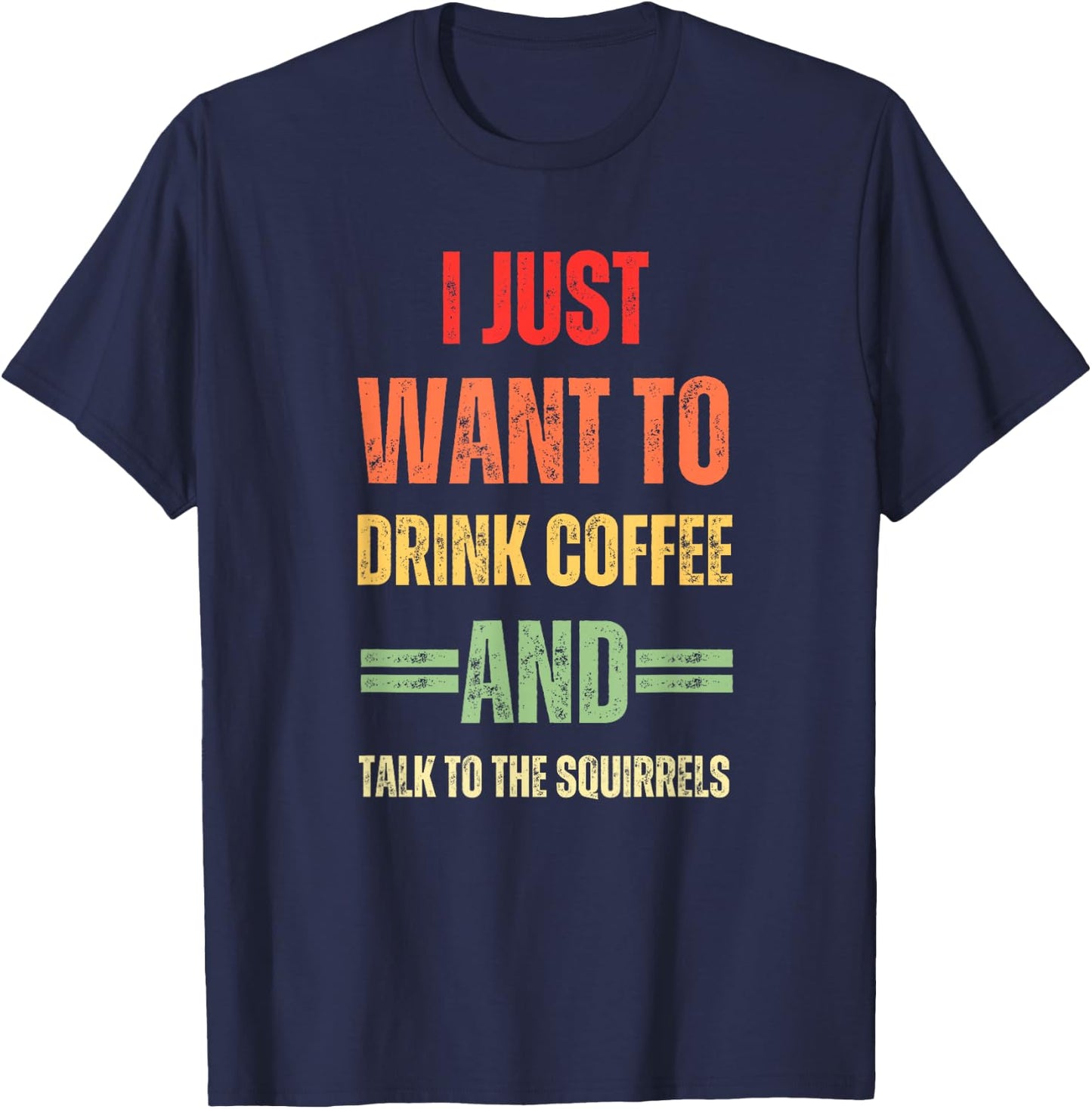 I Just Want To Drink Coffee And Talk - To Squirrels Graphic T-Shirt - T-Shirt | Navy