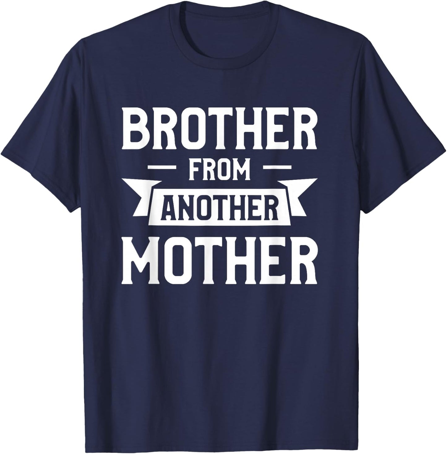 Brother From Another Mother Step-Brother Family Best Friend T-Shirt - T-Shirt | Navy