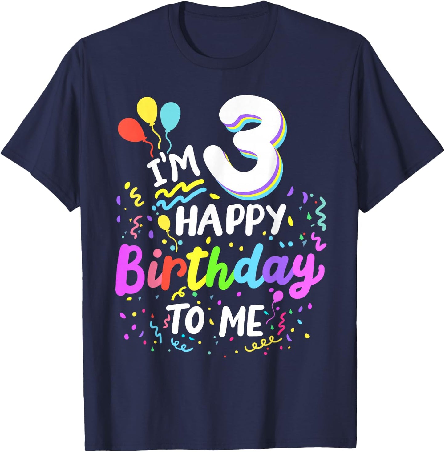 I'm 3 Happy Birthday To Me Three Years Old 3rd Bday Party T-Shirt - T-Shirt | Navy