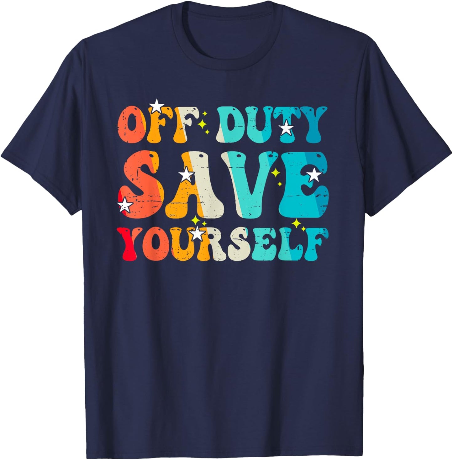 Funny EMS Gift EMTs Off Duty Save Yourself Medical Staff T-Shirt - T-Shirt | Navy