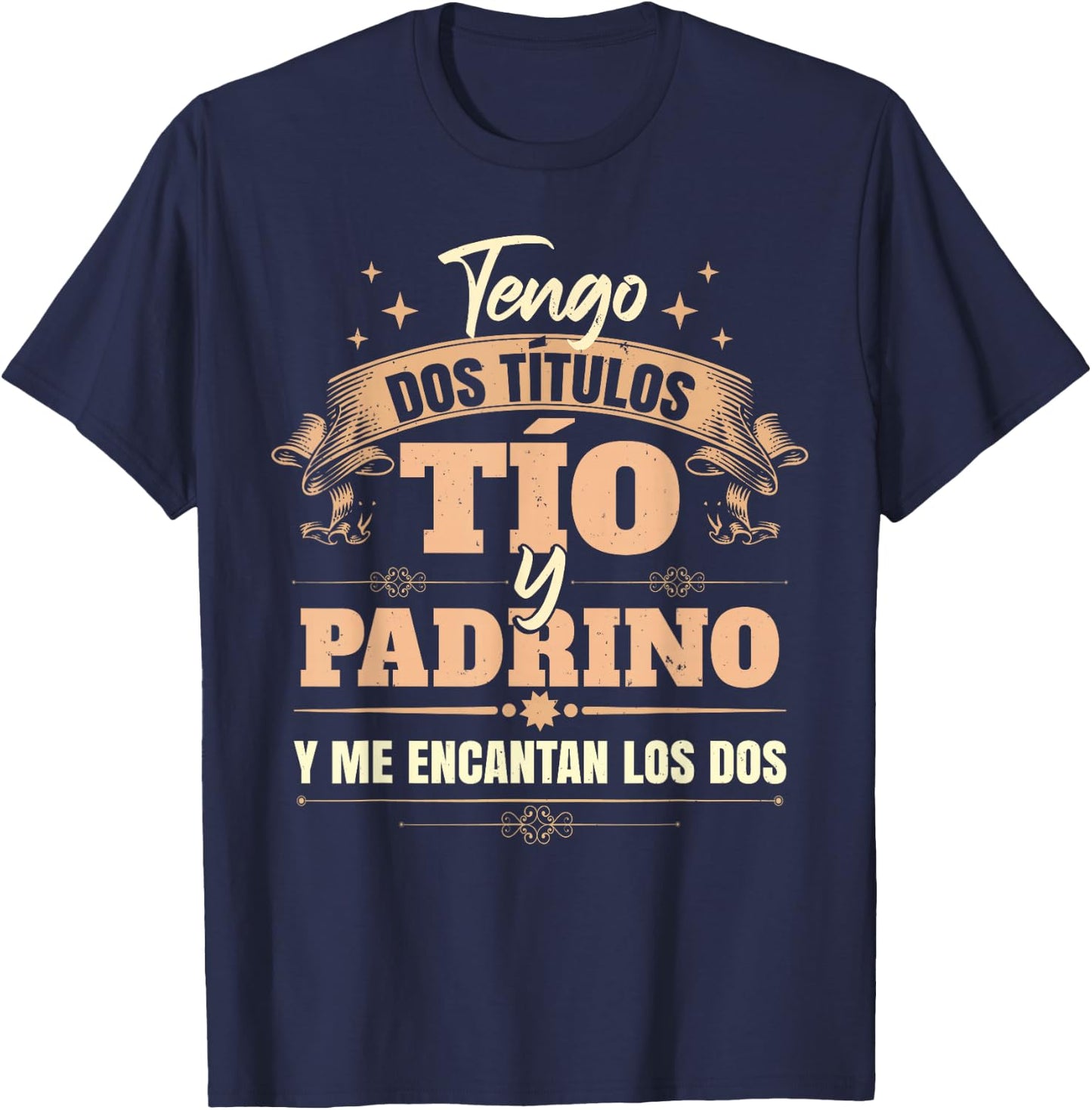 Tengo Dos Títulos Tío Y Padrino Y Me Encantan Los Dos T-Shirt - T-Shirt | Navy