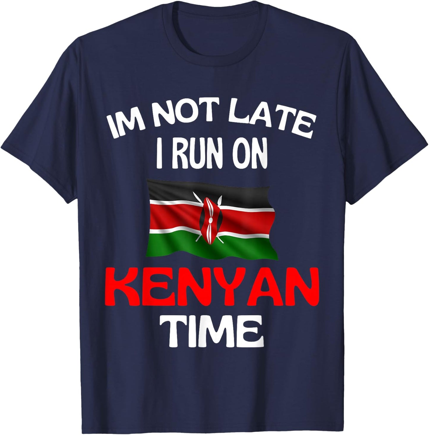 I'm Not Late I Run On Kenyan Time Funny Kenya , black T-Shirt - T-Shirt | Navy