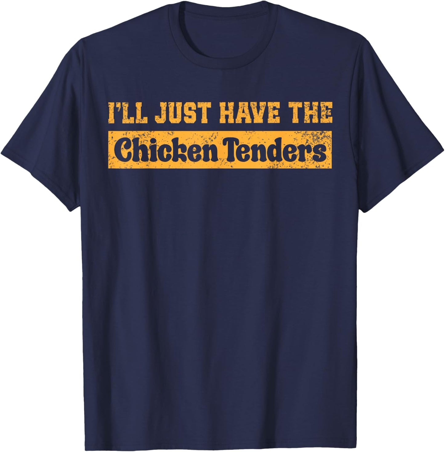 I'll Just Have The Chicken Tenders Funny Food Sayings T-Shirt - T-Shirt | Navy