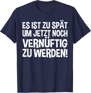 Lustiges - Es ist zu spät um jetzt noch vernünftig zu werden T-Shirt - T-Shirt | Navy