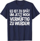 Lustiges - Es ist zu spät um jetzt noch vernünftig zu werden T-Shirt - T-Shirt | Navy
