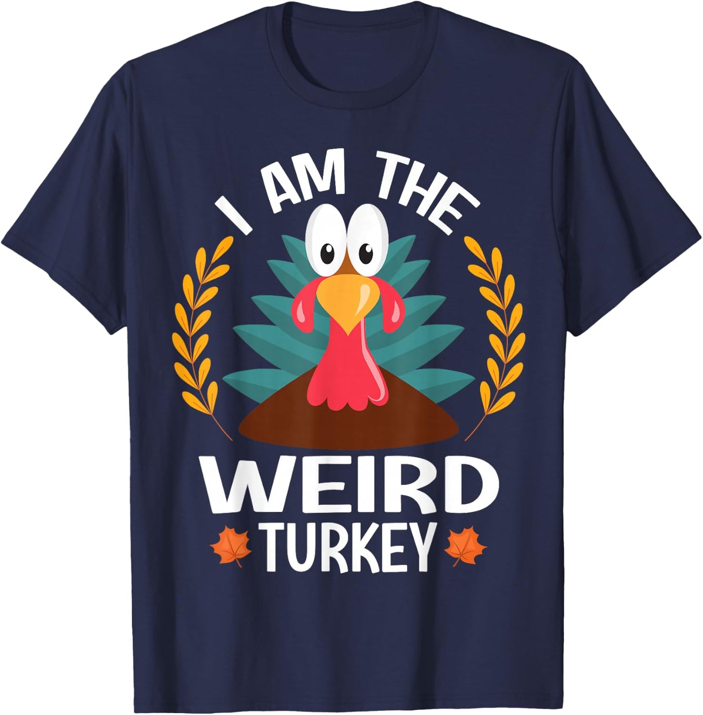 Thanksgiving I Am The Weird Turkey T-Shirt - T-Shirt | Navy