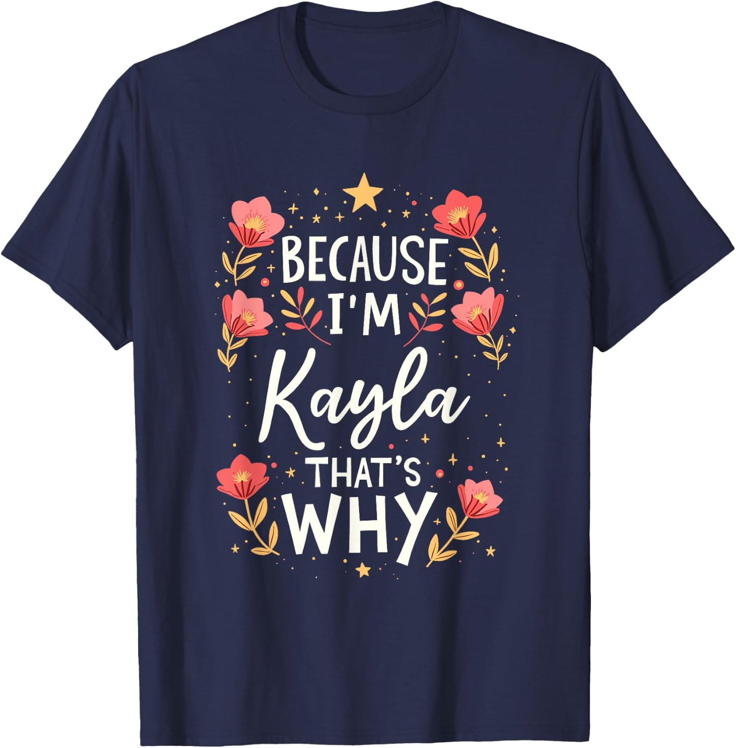 Women Because I'm Kayla That's Why Woman Name T-Shirt - T-Shirt | Navy