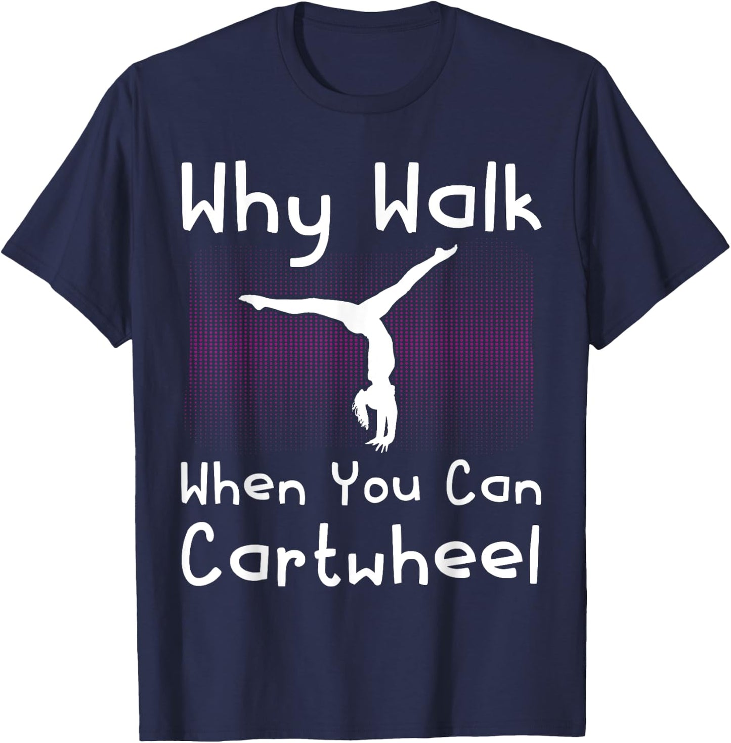 Why Walk When You Can Cartwheel Funny Gymnastics Pun Outfit T-Shirt - T-Shirt | Navy