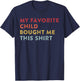 My Favorite Child Bought Me This Funny Fathers Day Dad Joke T-Shirt - T-Shirt | Navy