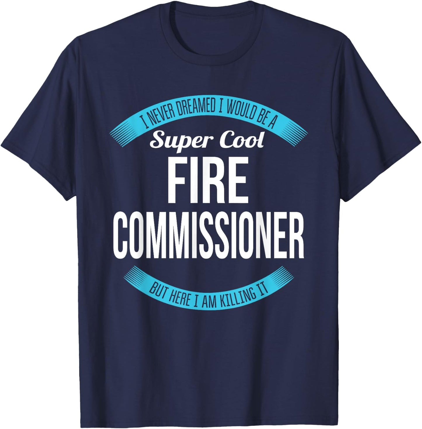 Fire Commissioner Funny Gift T-Shirt - T-Shirt | Navy