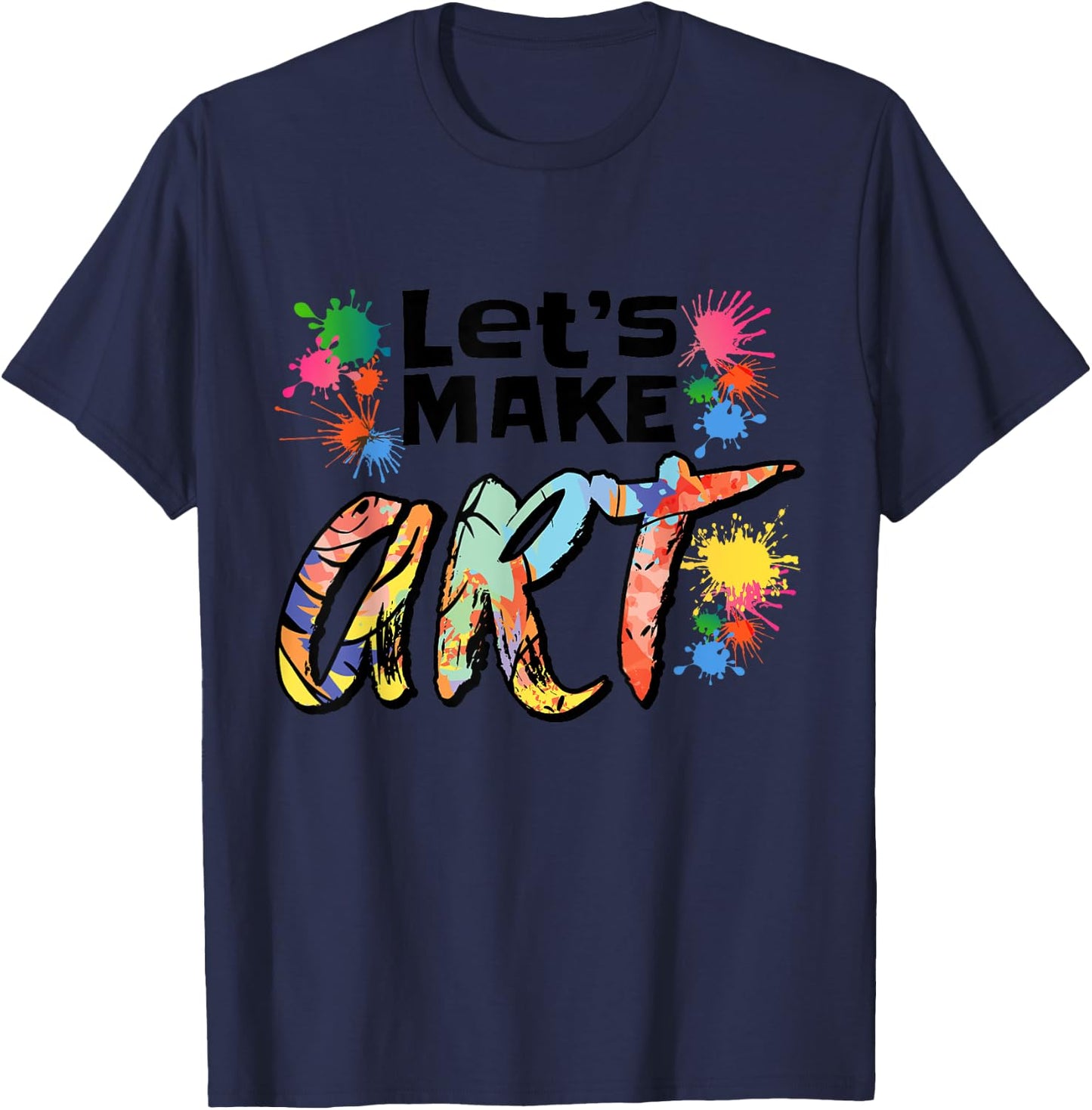 Lets Make Art Colerful Artists Design Painter Art Teacher Women Girls Kids T-Shirt - T-Shirt | Navy