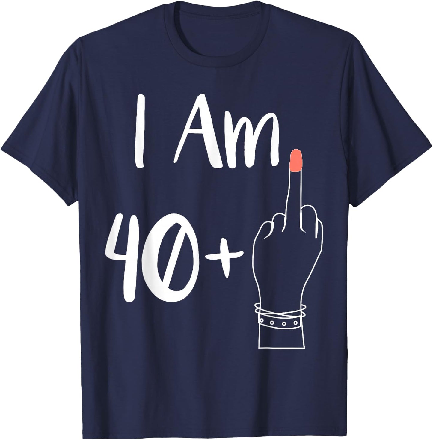 I'm 40 Plus 1 Middle Finger For A 41st Woman 41 Years Old , Black, S T-Shirt - T-Shirt | Navy