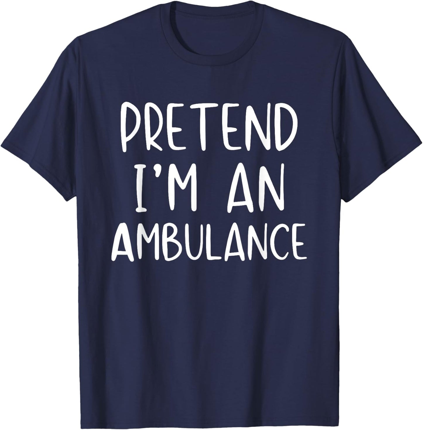 Pretend I'm An Ambulance Costume Halloween Simple Adult Kid T-Shirt - T-Shirt | Navy