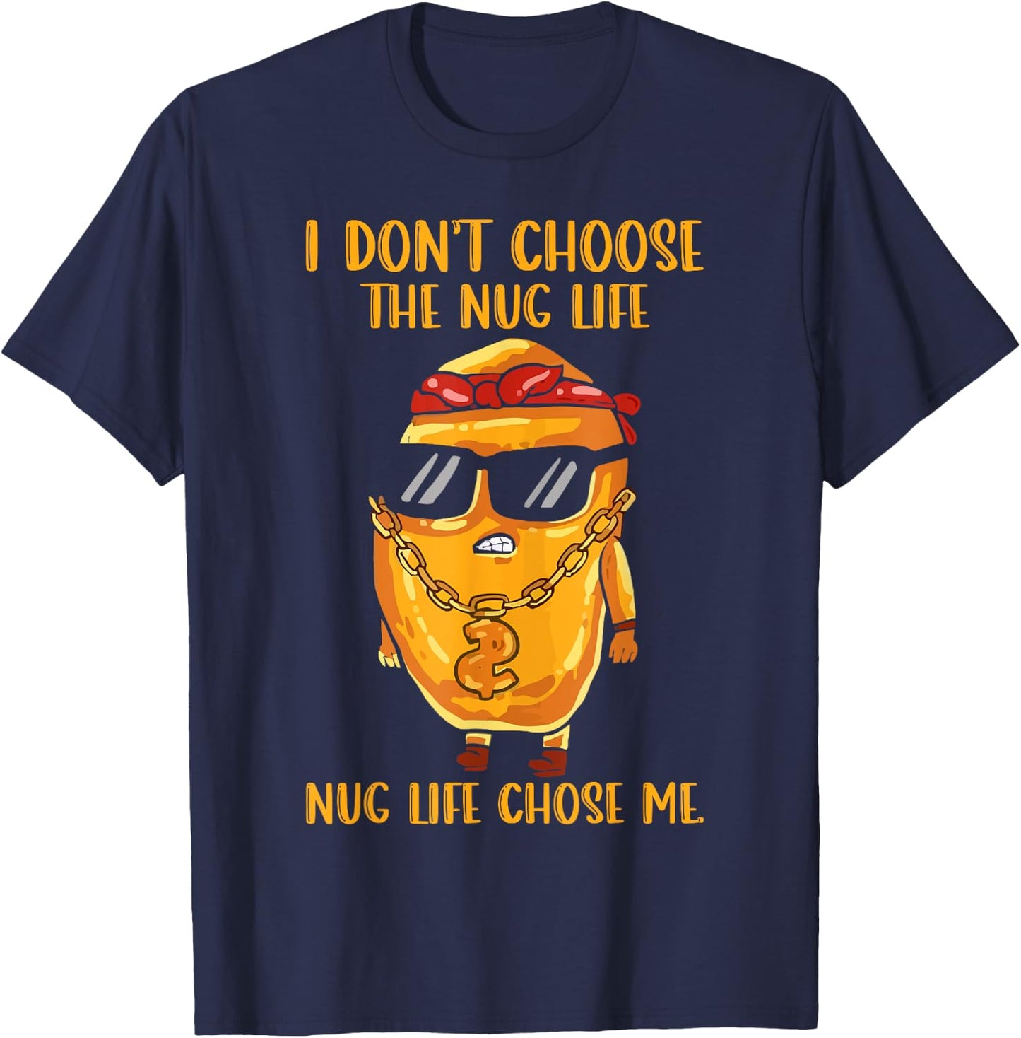I Didn't Choose The Nug Life Nug Life Chose Me Nugget T-Shirt - T-Shirt | Navy
