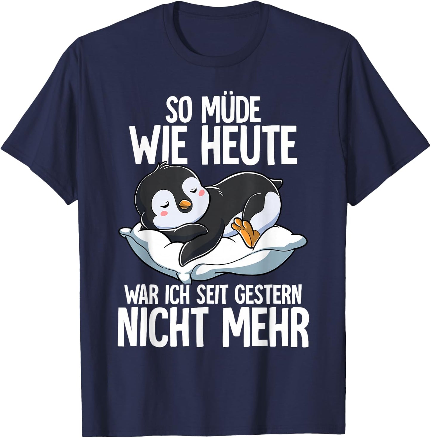Penguin So Müde Wie Heute War Ich Seit Gestern Nicht Mehr [German Language], black T-Shirt - T-Shirt | Navy