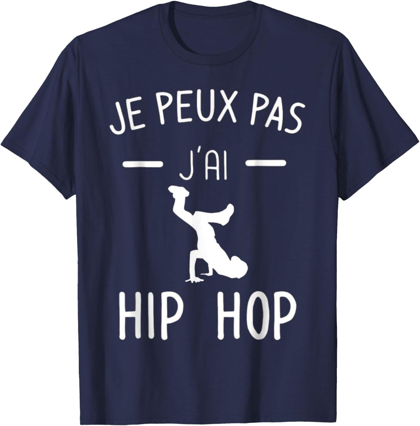 Je peux pas j'ai Hip Hop - Mood Breakdance Hip Hop T-Shirt - T-Shirt | Navy