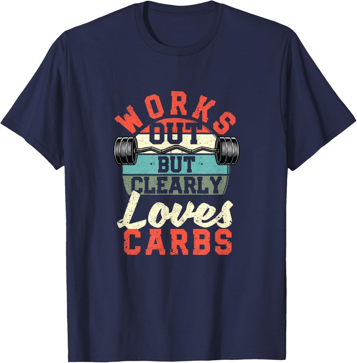 Works Out But Clearly Loves Carbs Funny Low Carb Gym Workout T-Shirt - T-Shirt | Navy