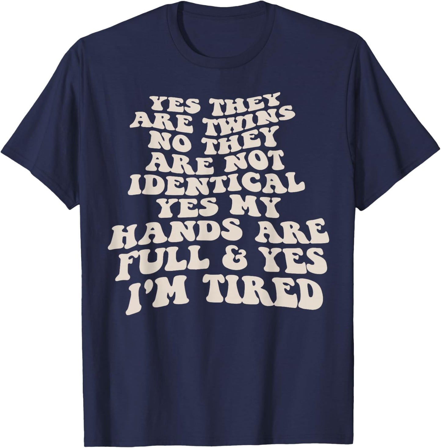 Yes They Are Twins No They Are Not Identical Yes My Hands T-Shirt - T-Shirt | Navy