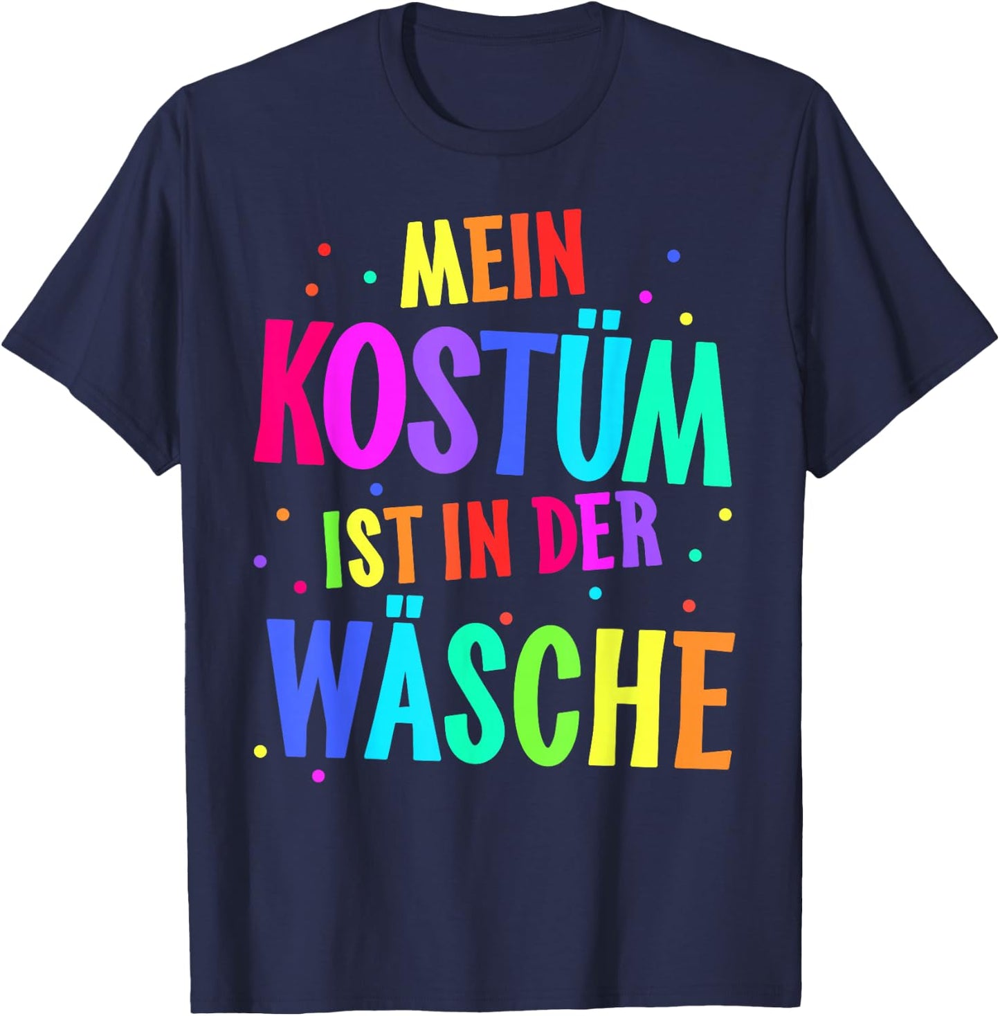 with German Text "Mein Kostüm ist in der Wäsche" [My Costume Is, black T-Shirt - T-Shirt | Navy