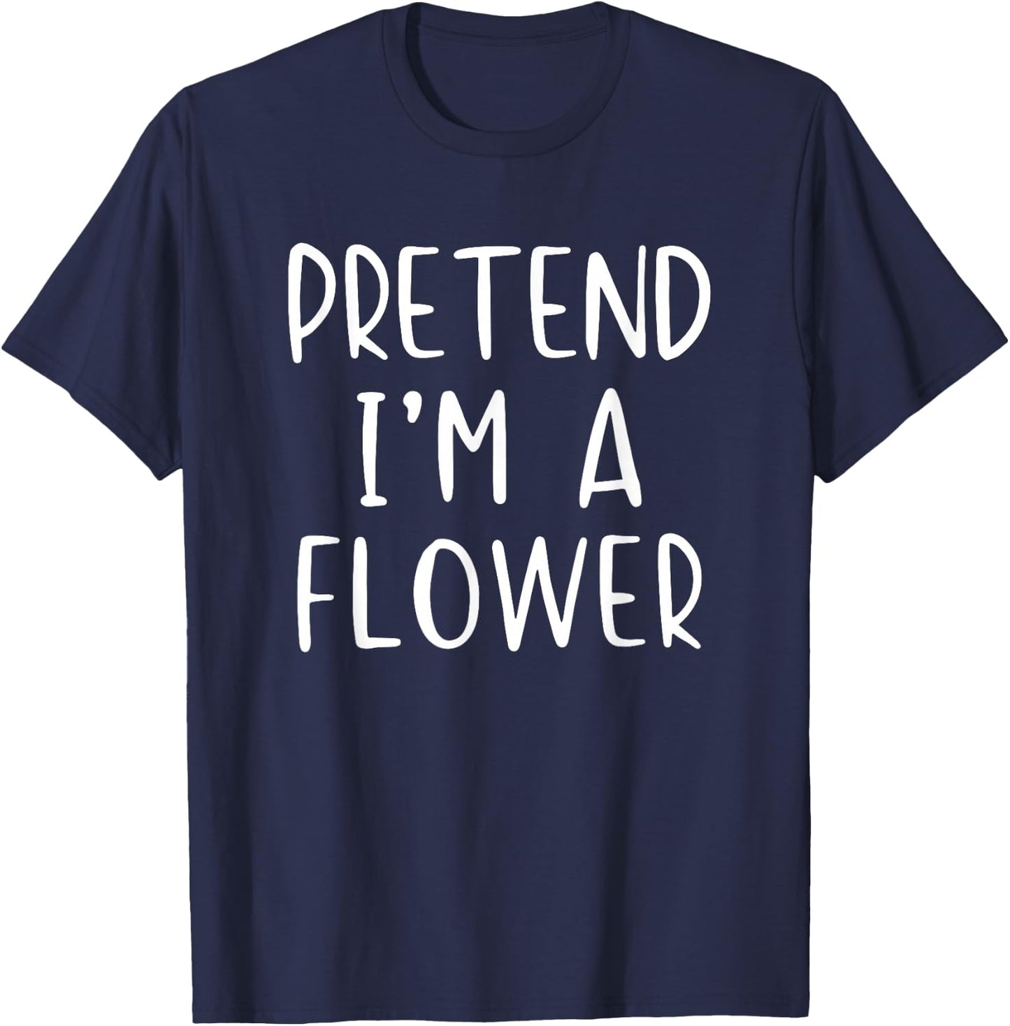 Pretend I'm Flower Costume Halloween Funny Simple Adult Kid T-Shirt - T-Shirt | Navy