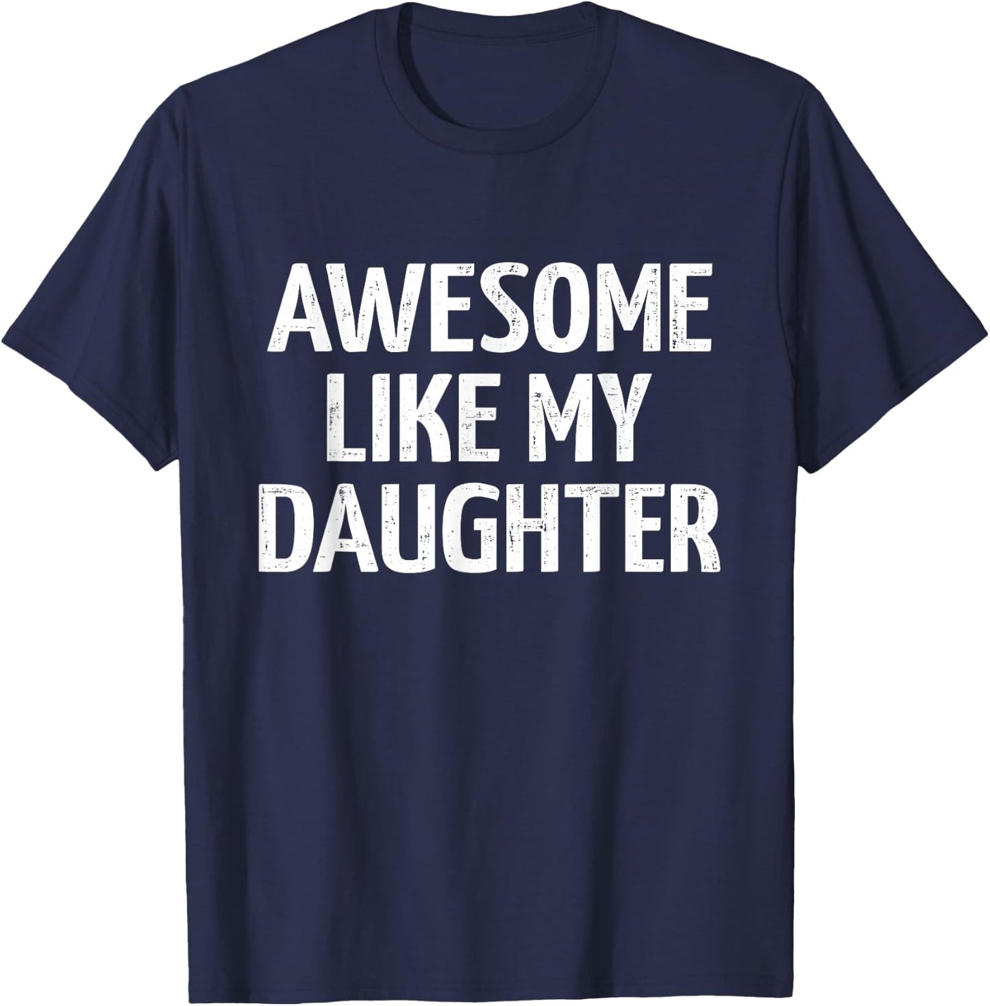 Awesome like my daughter for dad fathers day and birthday T-Shirt - T-Shirt | Navy