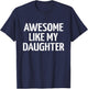 Awesome like my daughter for dad fathers day and birthday T-Shirt - T-Shirt | Navy