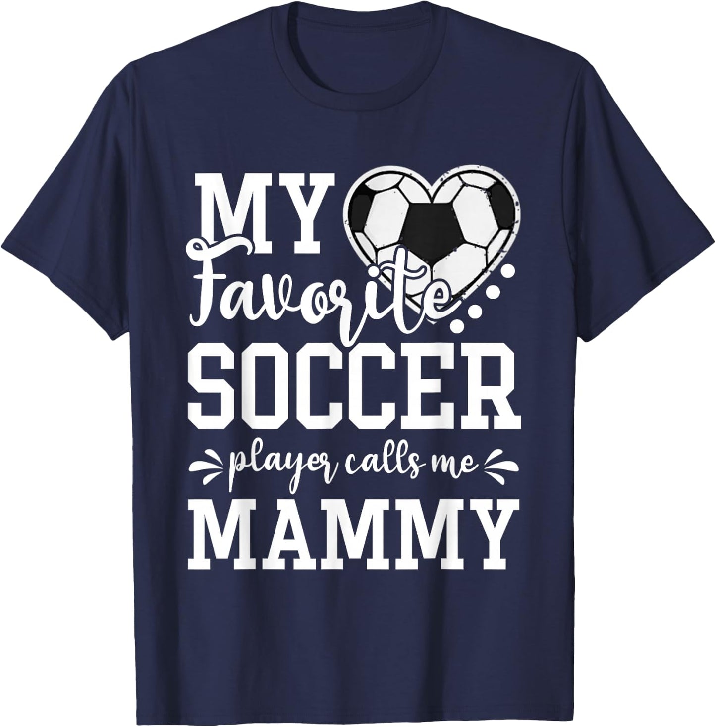 My Favorite Soccer Player Calls Me Mammy Soccer Lover T-Shirt - T-Shirt | Navy