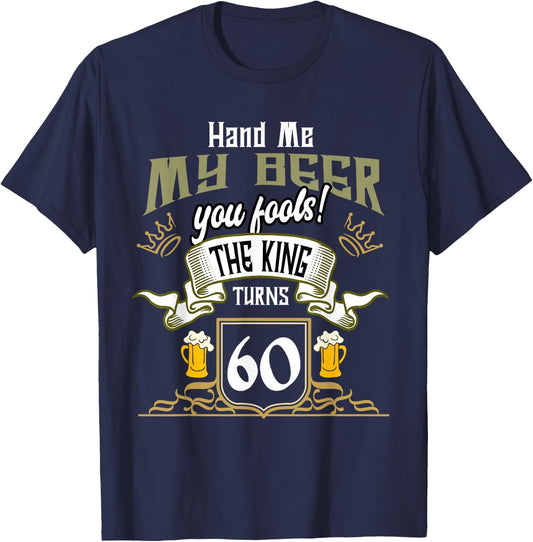 Hand Me My Beer The King Turns 60 Fun 60th Birthday 60 Years T-Shirt - T-Shirt | Navy