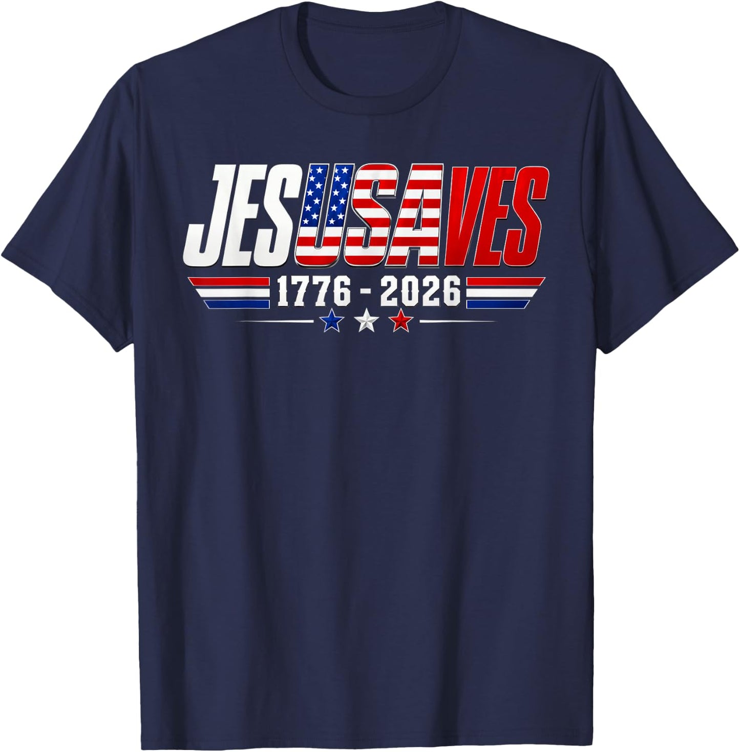 Jesus Saves 1776 2026 USA 250th Anniverary 4th of July T-Shirt - T-Shirt | Navy