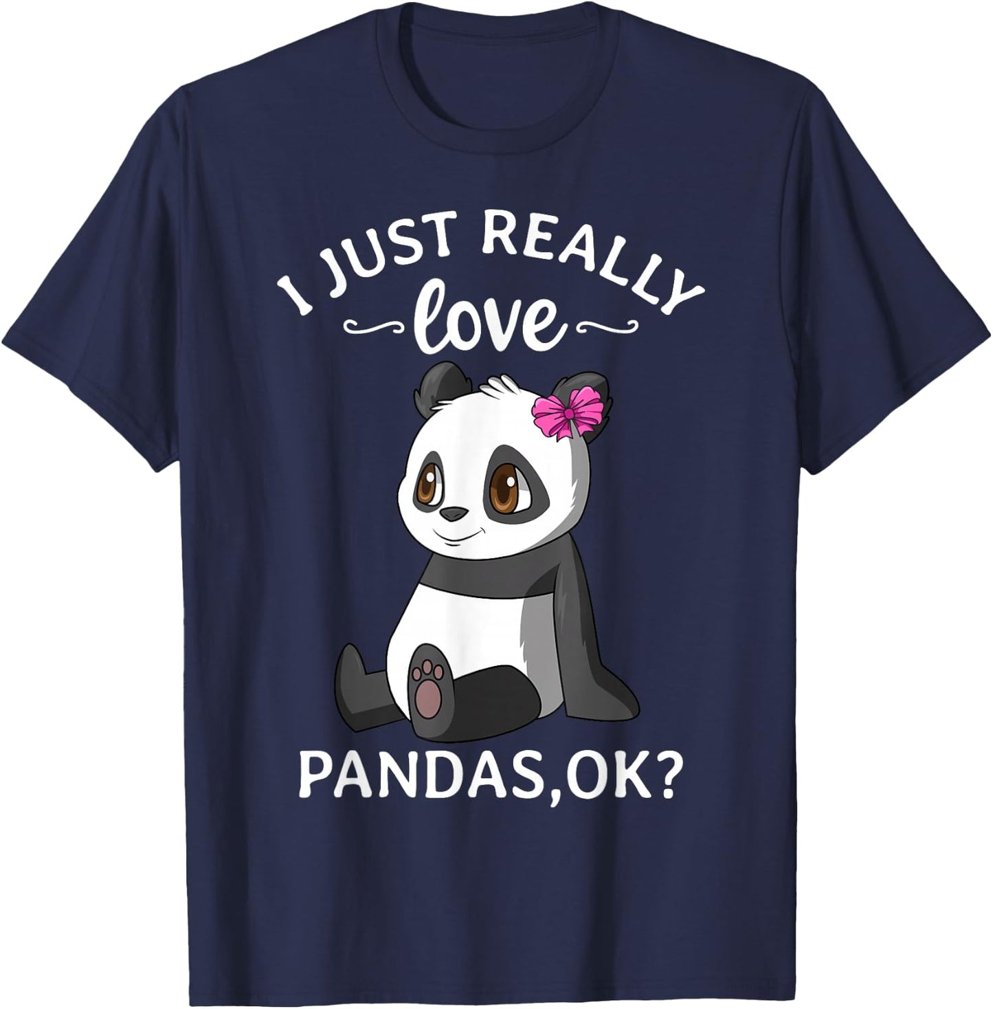 I Just Really Love Pandas Ok? Cute Panda Girl T-Shirt - T-Shirt | Navy