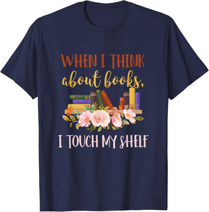 When I Think About Books I Touch My Shelf For Books Lovers T-Shirt - T-Shirt | Navy