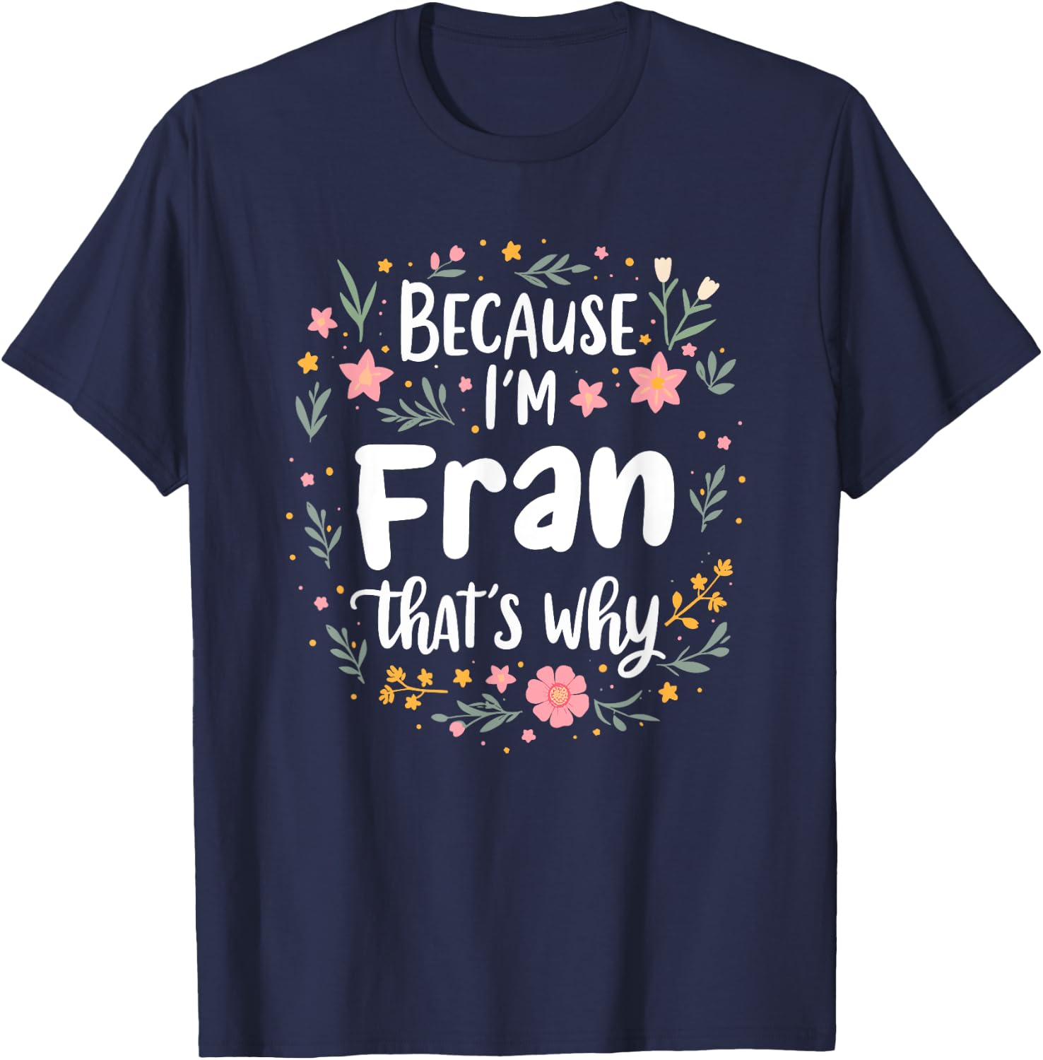Women Because I'm Fran That's Why Woman T-Shirt - T-Shirt | Navy