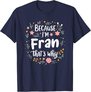 Women Because I'm Fran That's Why Woman T-Shirt - T-Shirt | Navy