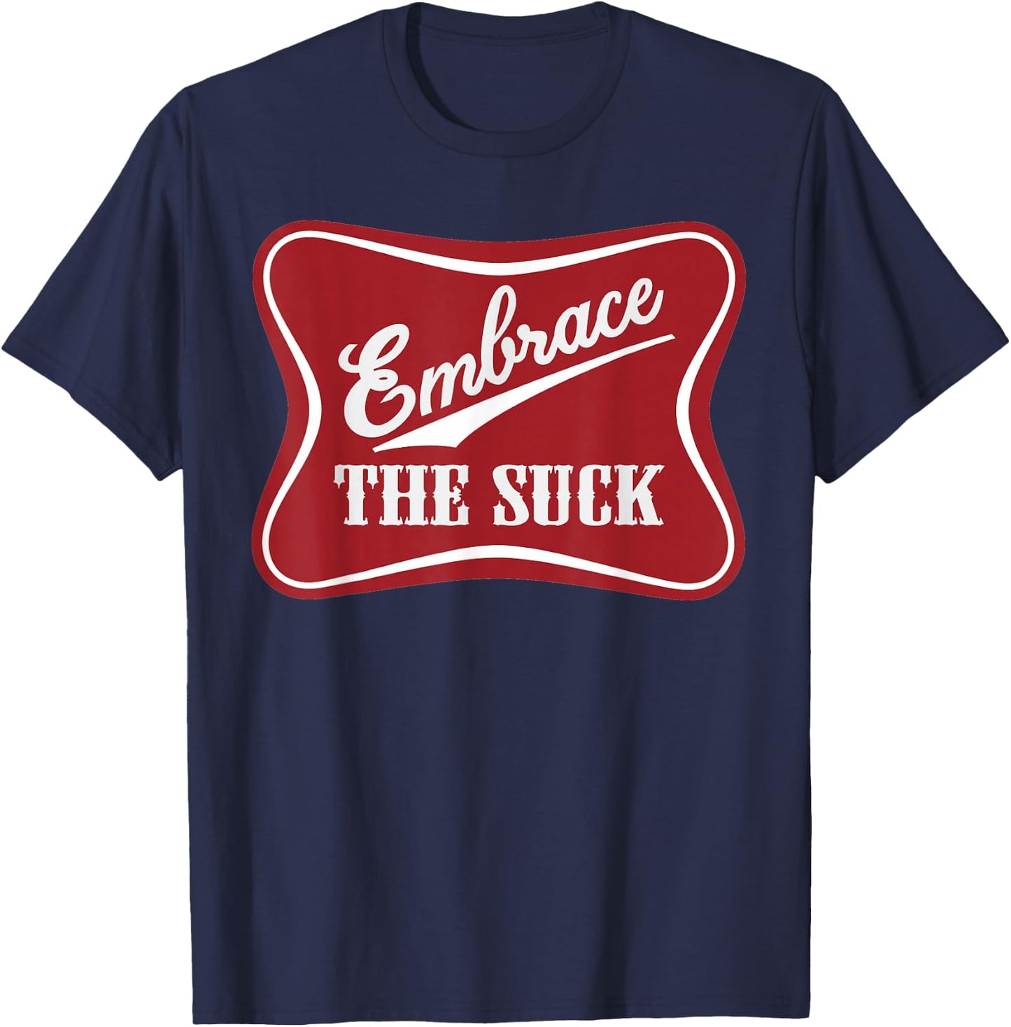 Embrace The Suck Funny Morale Beer Veteran Soldier T-Shirt - T-Shirt | Navy