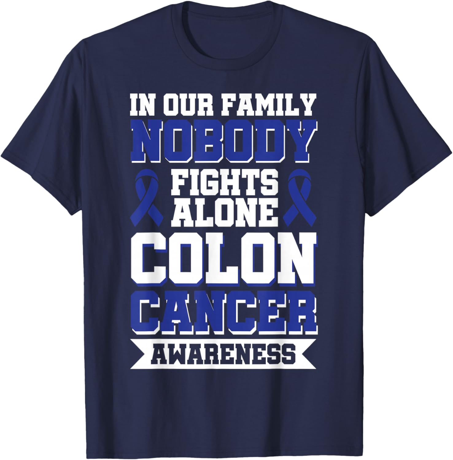 In Our Family Nobody Fights Alone Colon Cancer Awareness T-Shirt - T-Shirt | Navy