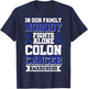 In Our Family Nobody Fights Alone Colon Cancer Awareness T-Shirt - T-Shirt | Navy